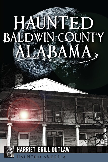 Haunted Baldwin County, Alabama, Harriet Brill Outlaw