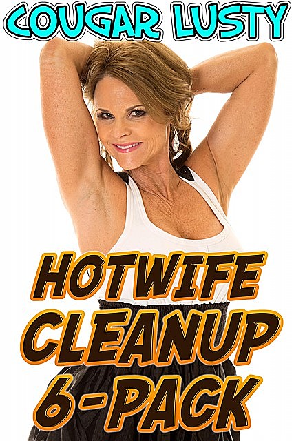 Hotwife Cleanup 6-Pack, Cougar Lusty