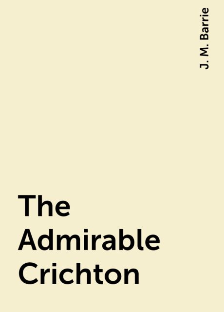 The Admirable Crichton, J. M. Barrie