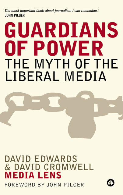 Guardians of Power: The Myth of the Liberal Media, David Cromwell, David Edwards