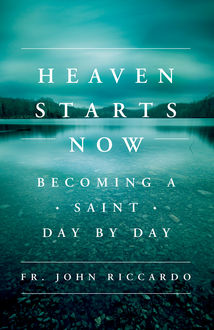 Heaven Starts Now, Fr. John Riccardo