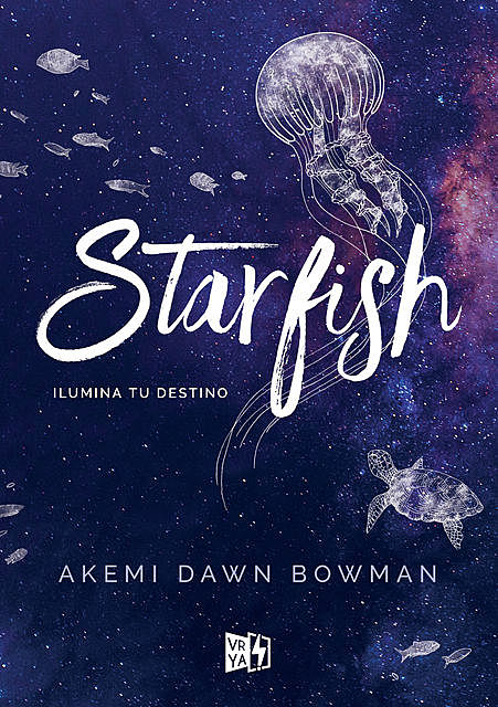Starfish. Ilumina tu destino, Akemi Dawn Bowman