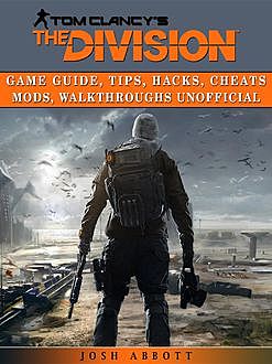 Tom Clancys the Division Game Unofficial Tips, Cheats Tricks, & Strategies, Chala Dar