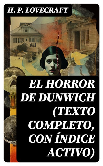 El Horror de Dunwich (texto completo, con índice activo), Howard Philips Lovecraft
