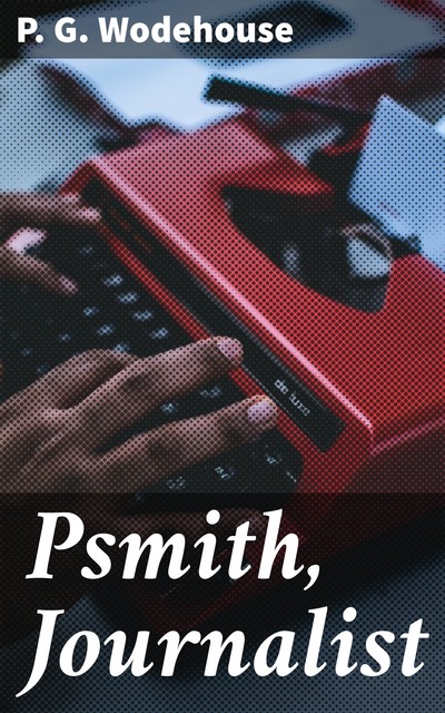 Psmith, Journalist, P. G. Wodehouse