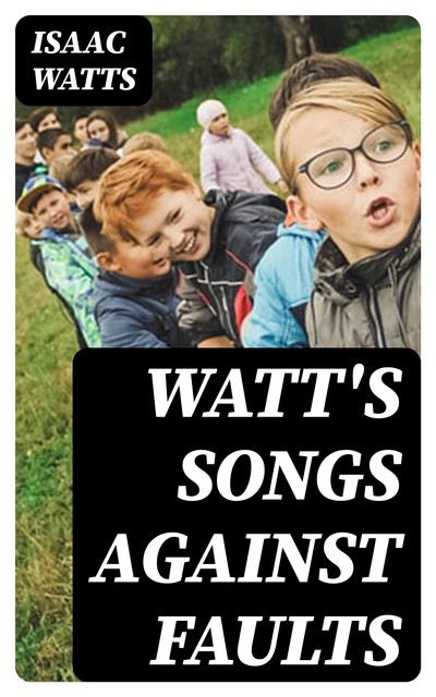 Watt's Songs Against Faults, Isaac Watts