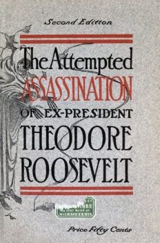 The Attempted Assassination of ex-President Theodore Roosevelt, Oliver Remey