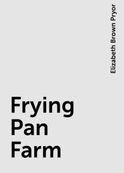 Frying Pan Farm, Elizabeth Brown Pryor