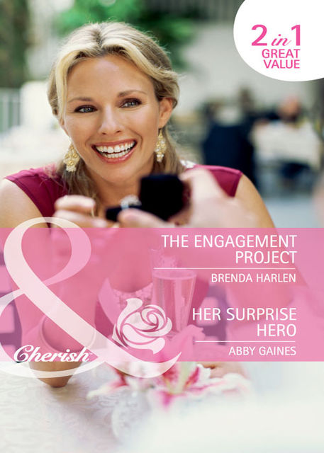 The Engagement Project / Her Surprise Hero, Brenda Harlen, Abby Gaines