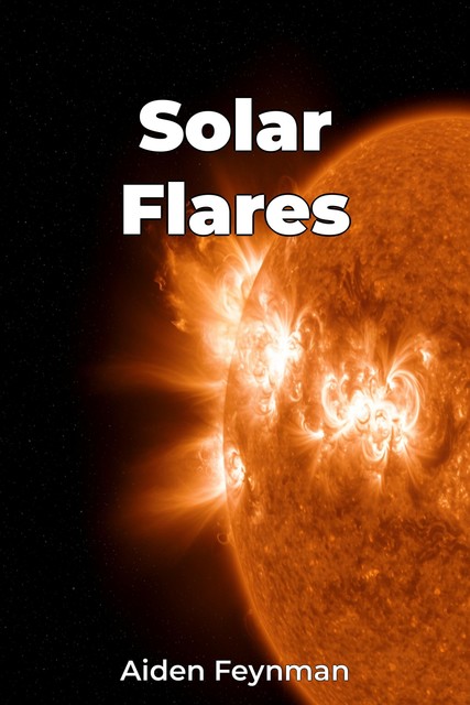 Solar Flares, Aiden Feynman