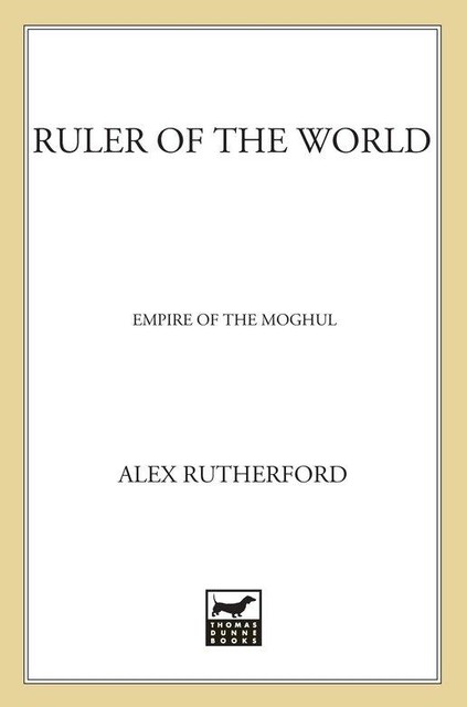 Empire of the Moghul: Ruler of the World, Alex Rutherford