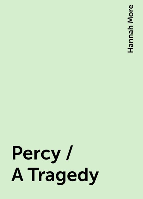 Percy / A Tragedy, Hannah More