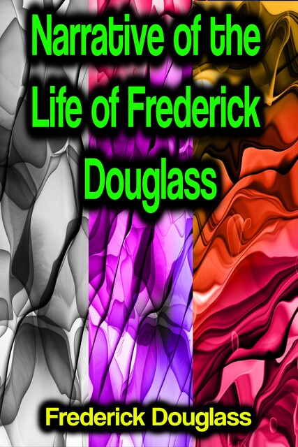 Narrative of the Life of Frederick Douglass, Frederick Douglass