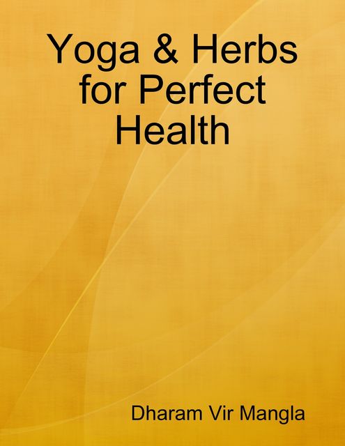 Yoga & Herbs for Perfect Health, Dharam Vir Mangla