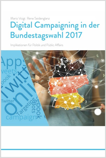 Trendstudie Digital Campaigning in der Bundestagswahl 2017 – Implikationen für Politik und Public Affairs, René Seidenglanz, Mario Voigt