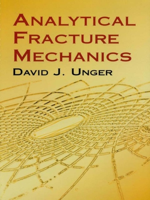 Analytical Fracture Mechanics, David J.Unger