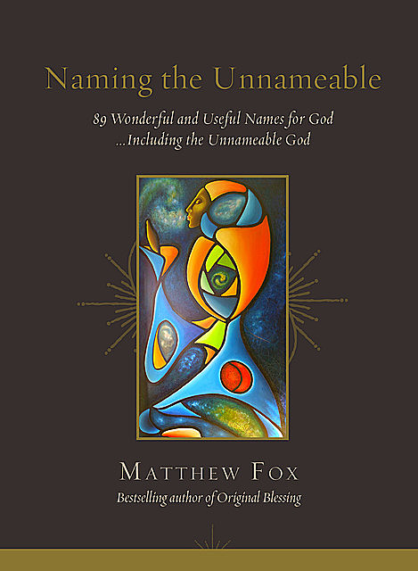 Naming the Unnameable, Rev. Matthew Fox