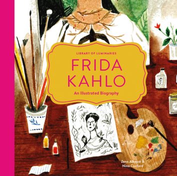 Frida Kahlo: An Illustrated Biography, Zena Alkayat