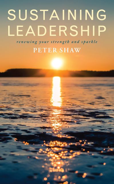 Sustaining Leadership, Peter Shaw