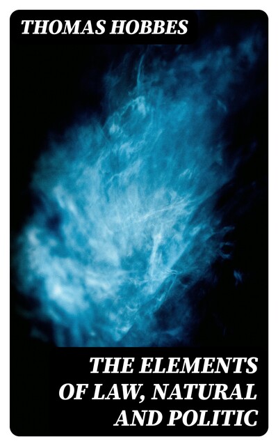 The Elements of Law, Natural and Politic, Thomas Hobbes