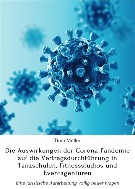 Die Auswirkungen der Corona-Pandemie auf die Vertragsdurchführung in Tanzschulen, Fitnessstudios und Eventagenturen, Timo Müller