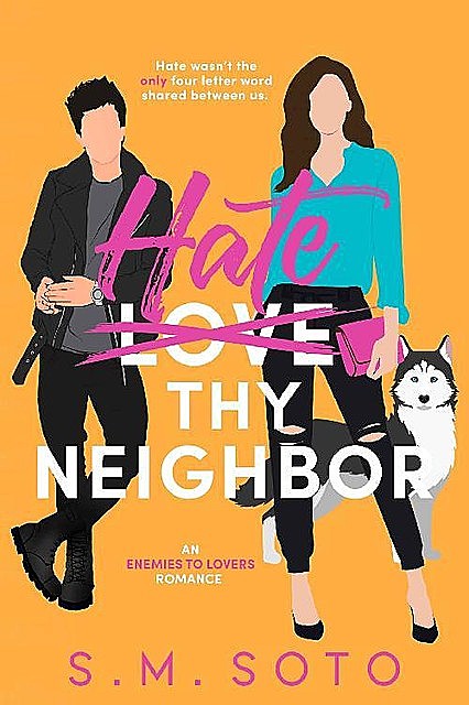 Hate Thy Neighbor: An Enemies-to-Lovers Standalone Romance, S.M. Soto