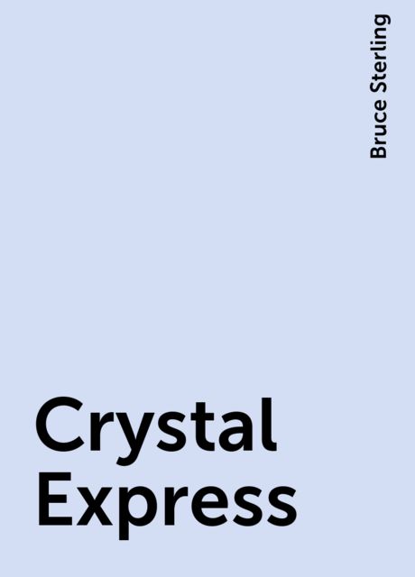 Crystal Express, Bruce Sterling