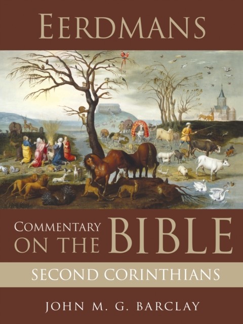 Eerdmans Commentary on the Bible: Second Corinthians, John M.G. Barclay