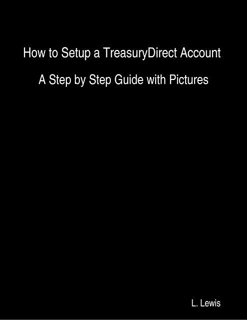 How to Setup a TreasuryDirect Account – A Step by Step Guide with Pictures, Lewis