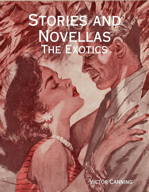 Stories and Novellas: The Exotics, Victor Canning