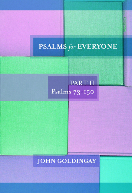 Psalms for Everyone Part II Psalms 73–150, John Goldingay