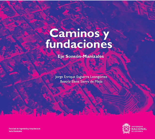 Caminos y fundaciones: Eje Sonsón-Manizales, Beatriz Sierra de Mejía, Jorge Enrique Esguerra Leongómez