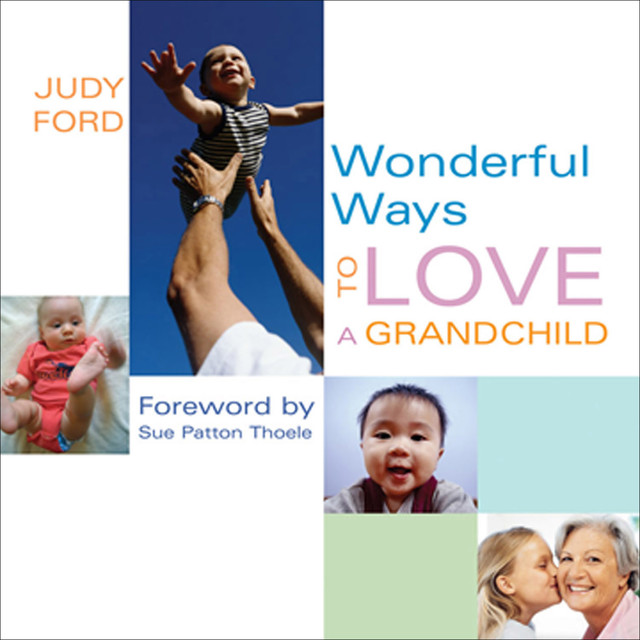 Wonderful Ways to Love a Grandchild, Judy Ford