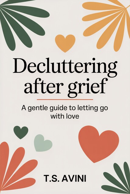 Decluttering After Grief, T. S Avini