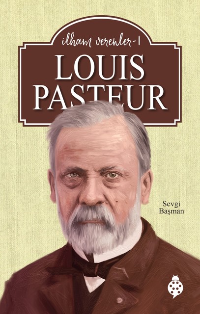 Louis Pasteur / İlham Verenler – 1, Sevgi Başman