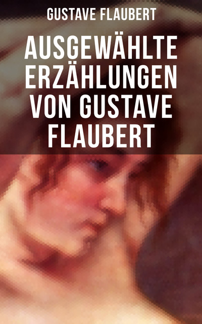 Ausgewählte Erzählungen von Gustave Flaubert, Gustave Flaubert