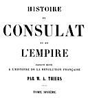 Histoire du Consulat et de l'Empire, (Vol. 06 / 20) faisant suite à l'Histoire de la Révolution Française, Adolphe Thiers