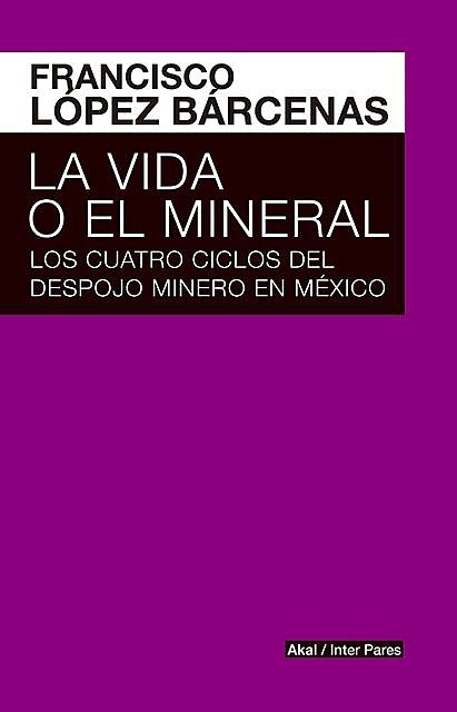 La vida o el mineral, Francisco López Bárcenas