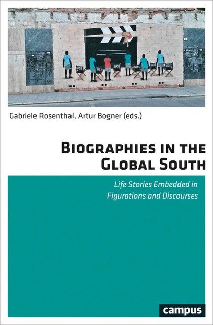 Biographies in the Global South, Arne Worm, Artur Bogner, Eva Bahl, Gabriele Rosenthal, Hendrik Hinrichsen, Johannes Becker, Josephine Schmiereck, Nicole Witte