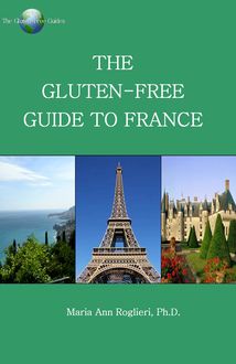 The Gluten-Free Guide to France, Maria Ann Roglieri