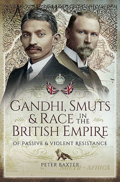 Gandhi, Smuts and Race in the British Empire, Peter Baxter
