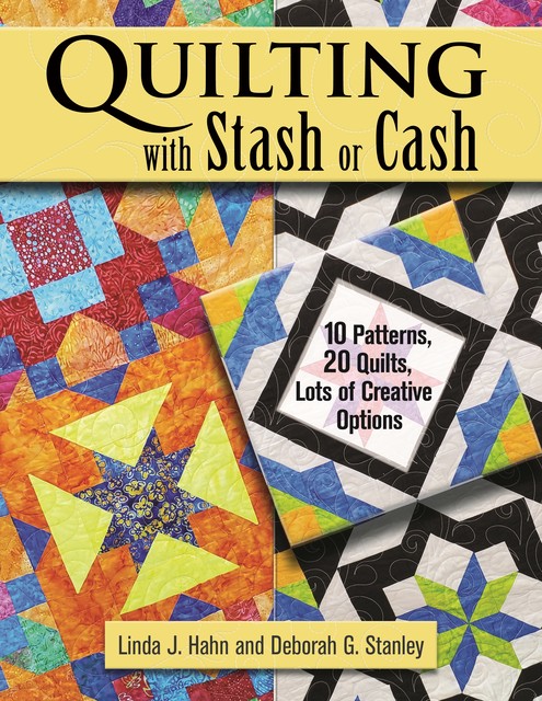 Quilting with Stash or Cash, Deborah G. Stanley, Linda J. Hahn