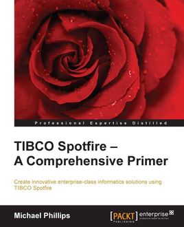 TIBCO Spotfire – A Comprehensive Primer, Michael Phillips