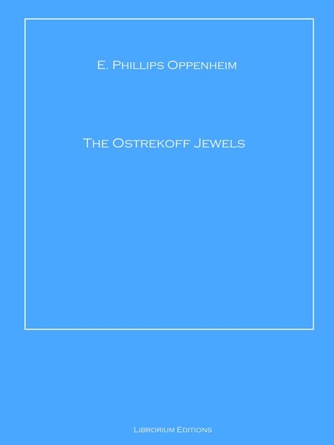 The Ostrekoff Jewels, E. Phillips Oppenheim