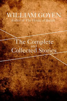 The Complete and Collected Stories of William Goyen, William Goyen