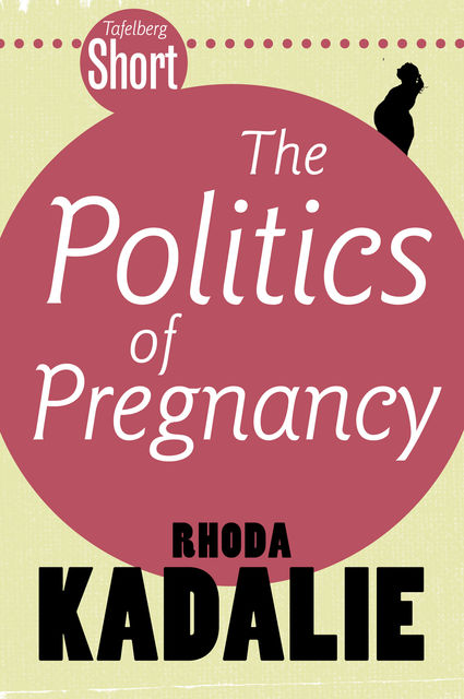 Tafelberg Short: The Politics of Pregnancy, Rhoda Kadalie
