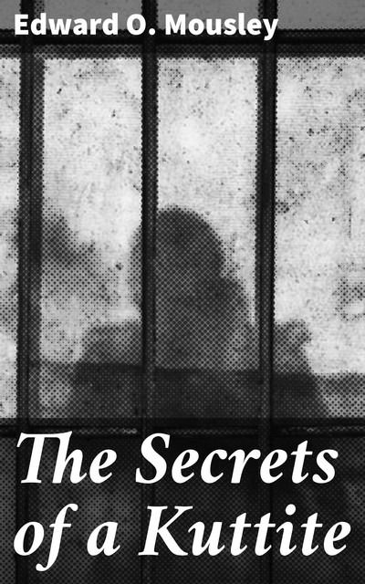 The Secrets of a Kuttite, Edward O. Mousley