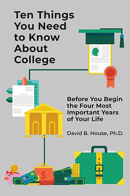 Ten Things You Need to Know About College, David House