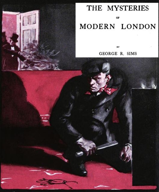 Mysteries of Modern London, George Robert Sims