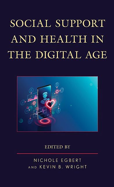 Social Support and Health in the Digital Age, Emily Buehler, Andrew C. High, Bo Feng, Bryan Abendschein, Cristopher Tietsort, Heewon Kim, Jennifer E. Ohs, Jesse Fox, Karlee Posteher, Kevin B, Laura D. Russell, Nichole Egbert, Shawn C. Starcher, Siyue Li, Stephen A. Rains, Tammy Bosley, Wenjing Pan